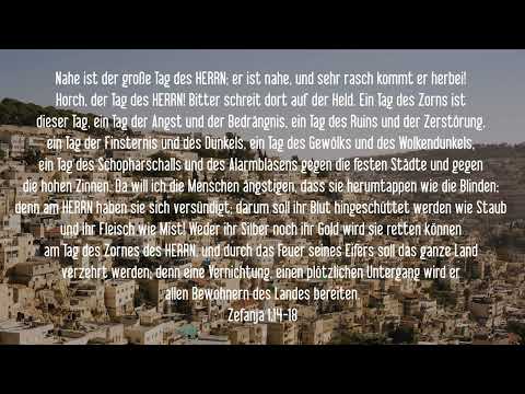 Zefanja 1,14-18 Nahe ist der große Tag des HERRN; er ist nahe, und sehr rasch kommt er herbei! Horch