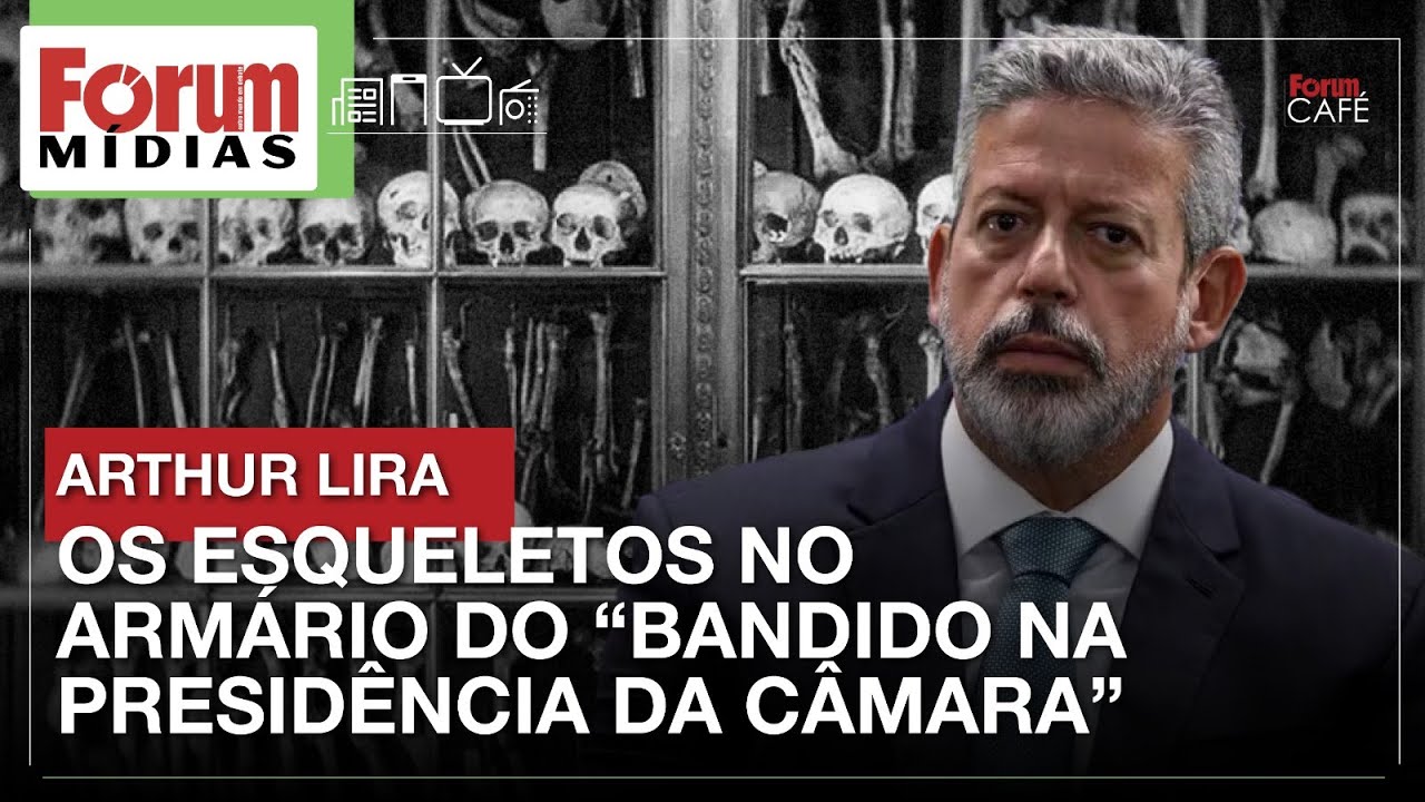 ARTHUR LIRA | OS ESQUELETOS NO ARMÁRIO DO 'BANDIDO NA PRESIDÊNCIA DA CÂMARA' | Fórum Mídias | 27.12