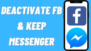 How To Deactivate Your Facebook Account But Keep Messenger