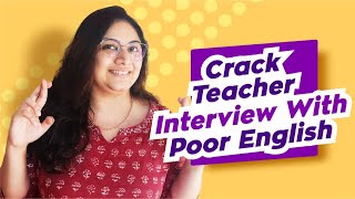 How to Crack Teacher interview with Poor English | Pass Teacher Interview with Poor English