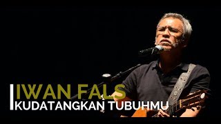 Download lagu Iwan Fals - Kudatangkan Tubuhmu feat Harry Suliztiarto or Bambang Sirjohn mp3