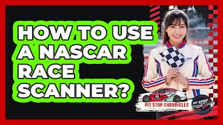 How To Use A NASCAR Race Scanner