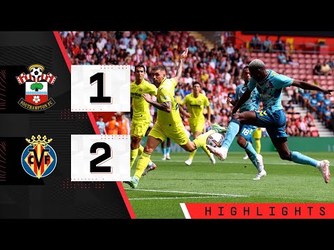 HIGHLIGHTS: Southampton 1-2 Villarreal | Pre-season friendly