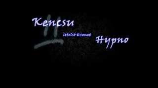 Kencsu - Utolsó üzenet km. Hypno (Music 2013)