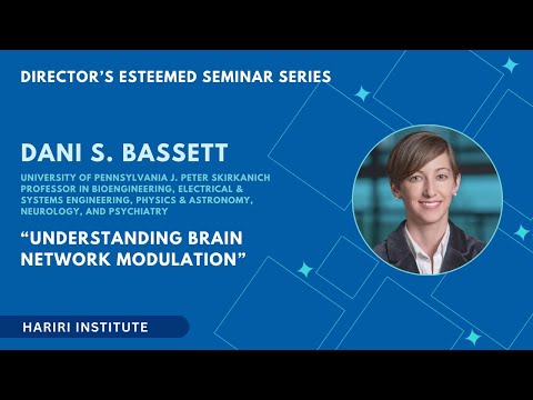 Director Esteemed Seminar: Understanding Brain Network Modulation presented by Dani S. Bassett