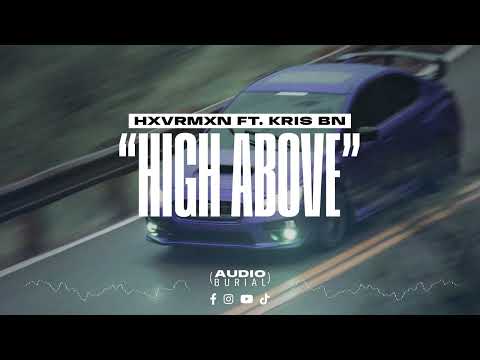 HXVRMXN ft. KRIS BN "High Above" 🔆 | Audio Burial