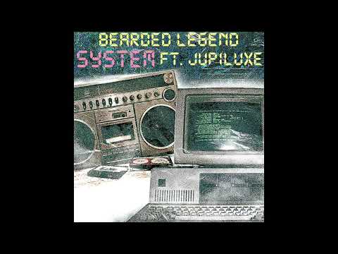 BEARDED LEGEND feat  JUPILUXE -  SYSTEM