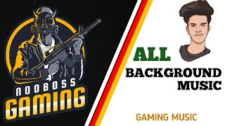 NOOBOSS GAMING ALL INTRO SONG  ALL BACKGROUND MUSI