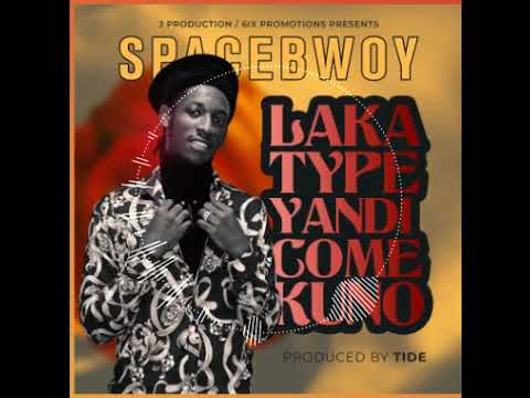 SpaceBwoy - Laka Typa Yandi Come Kuno