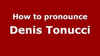 How to pronounce Denis Tonucci
