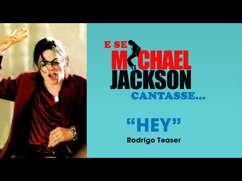 E Se Michael Jackson Cantasse - Hey! (Rodrigo Teaser)
