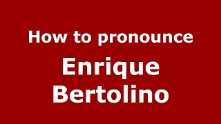 How to pronounce Enrique Bertolino