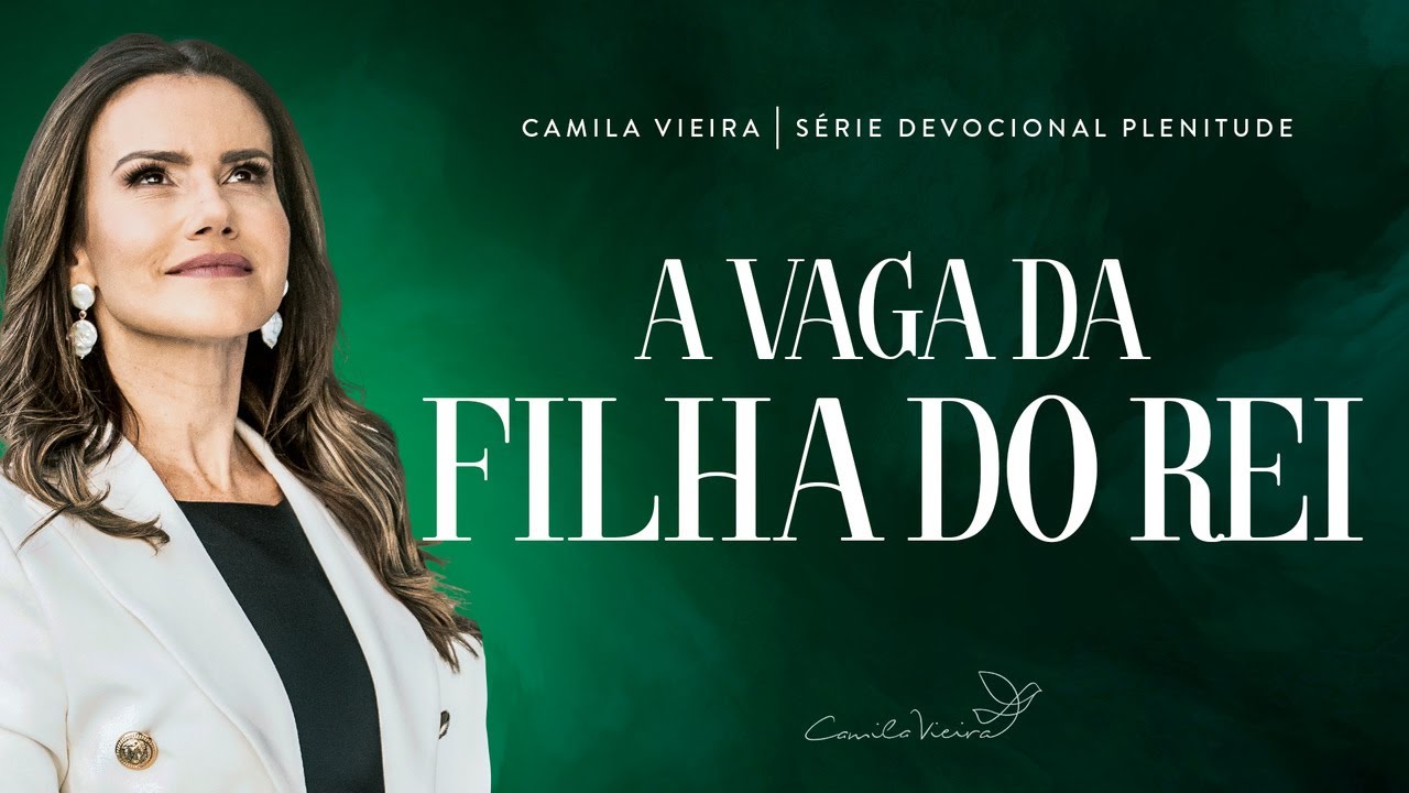 Tome posse da sua IDENTIDADE de FILHA DO REI  | Série Plenitude Dia 7 | Camila Vieira