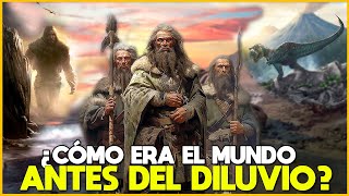 WHAT WAS THE WORLD LIKE BEFORE THE FLOOD: THE ANTEDILUVIAN PERIOD?