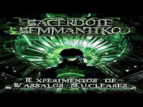Sacerdote Semmantiko - Experimento de Vássalos Nucleares (Álbum Completo - Full Album)
