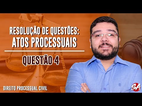 RESOLUÇÃO DE QUESTÕES | ATOS PROCESSUAIS | Direito Processual Civil - QUESTÃO 4
