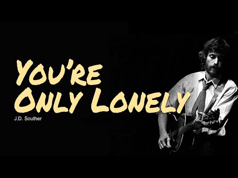 You’re Only Lonely, Lyrics, Guitar Chords, Acoustic Cover, J D  Souther