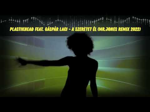 Plastikhead feat. Gáspár Laci - A szeretet él (Mr.Jones Remix 2022)