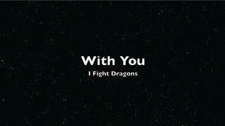 With You - I Fight Dragons (Lyrics)