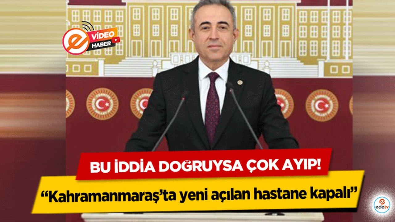 Bu iddia doğruysa çok ayıp! “Kahramanmaraş’ta yeni açılan hastane kapalı”