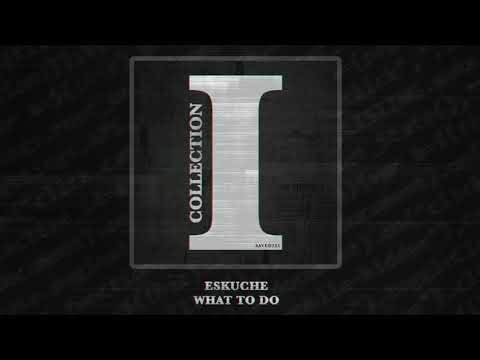 Eskuche - What To Do (Extended Mix)