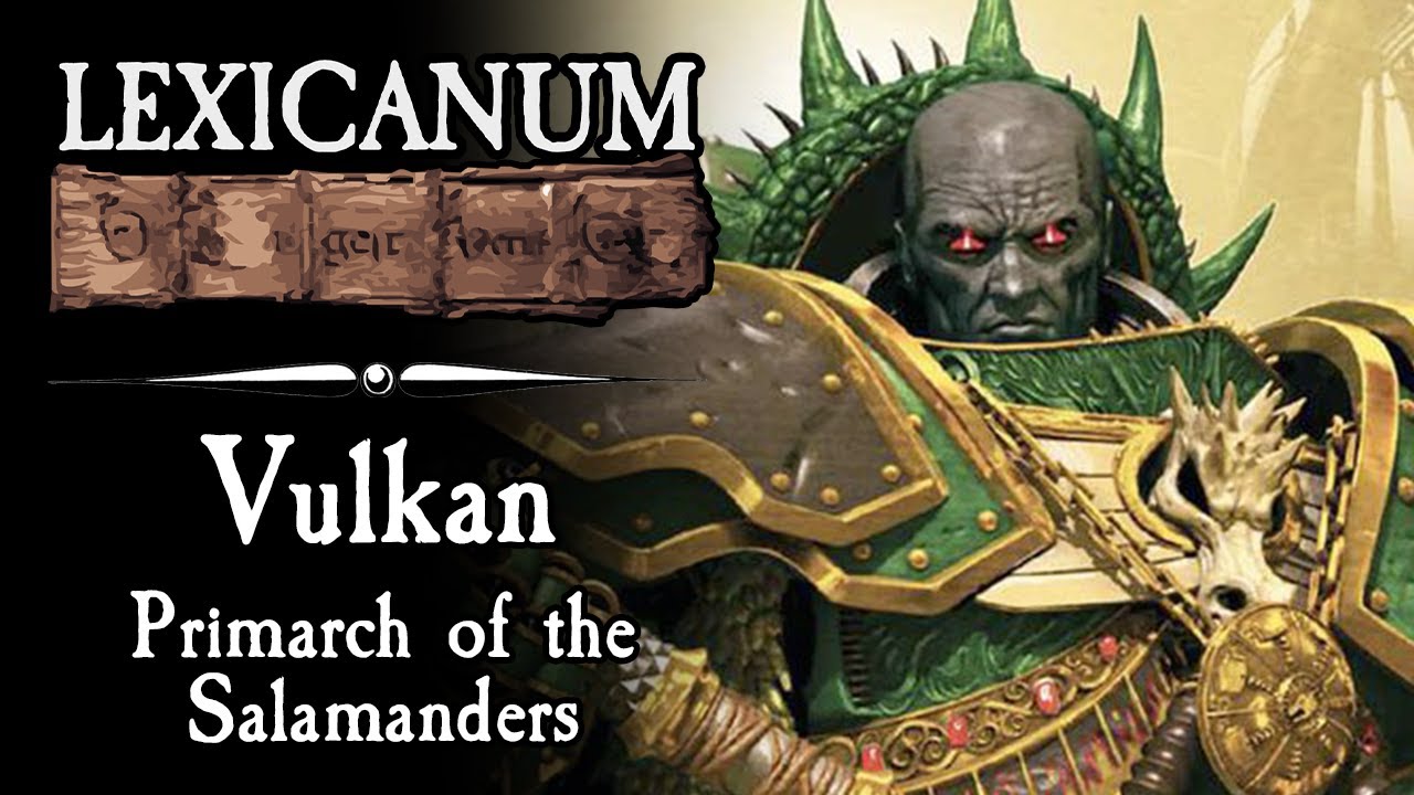 Vulkan - Primarch of the Salamanders || Warhammer 40K Lore