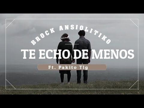 BROCK ANSIOLITIKO-TE ECHO DE MENOS (feat Pakito Tlg) [ANATOMÍA DEL SENTIMIENTO] 2018