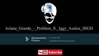Ariana Grande Problem ft Iggy Azlace High