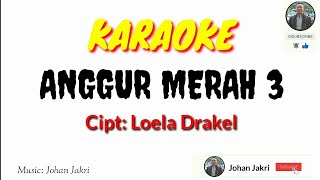 Download lagu Karaoke Lagu Nostalgia || ANGGUR MERAH 3 - Cipt: Loela Drakel || Music: Johan Jakri mp3