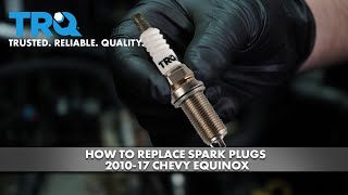 How to Replace Spark Plugs 2010-17 Chevrolet Equinox