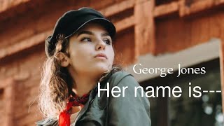 Her name is............ George Jones