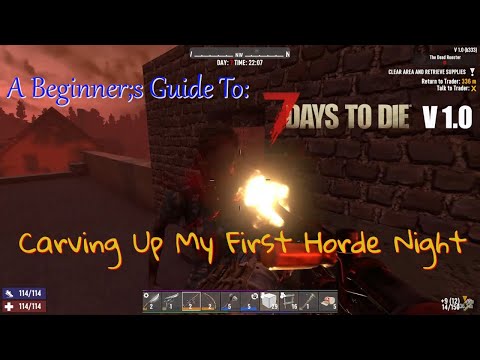 Carving Up My First Horde Night -  A Beginners Guide To 7D2D V.1.0 #7d2d #7 Days To Die 1.0