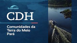 CDH debate violações de direitos na Terra do Meio (PA) – 10/3/26