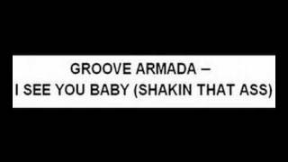 GROOVE ARMADA - I SEE YOU BABY (SHAKIN THAT ASS)