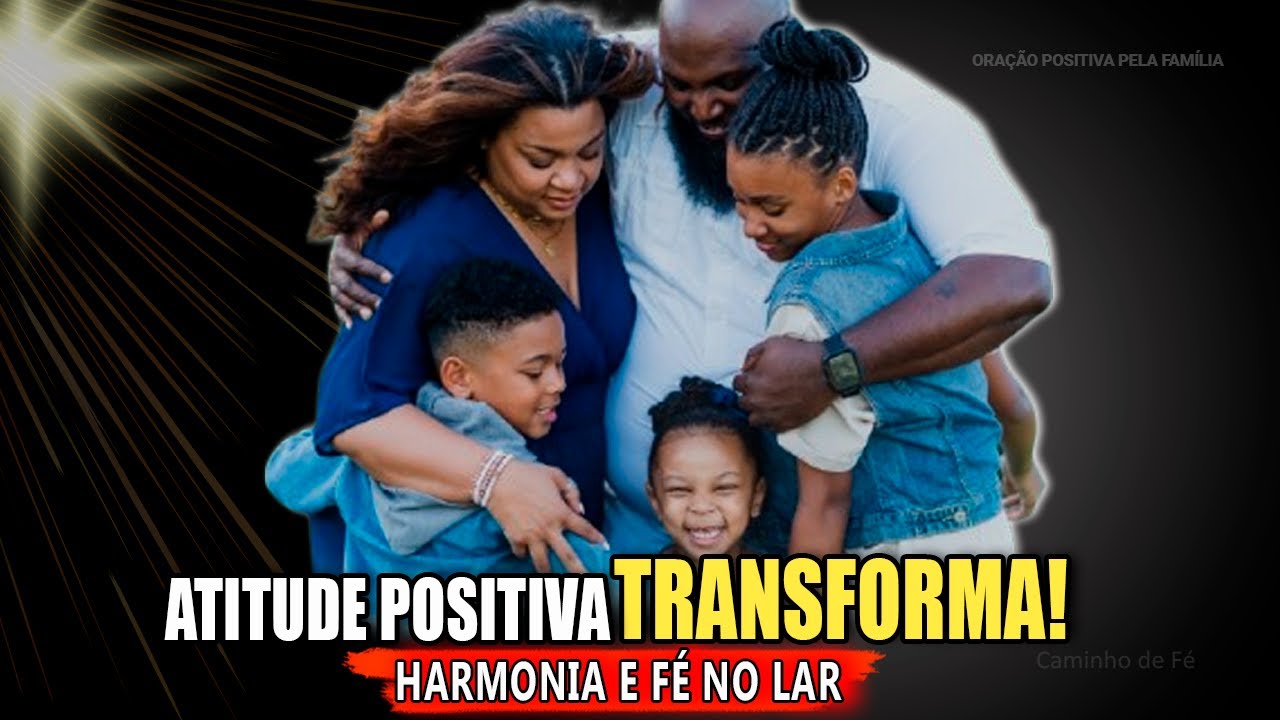 DESCUBRA Como a Atitude Positiva Fortalece a Família e Restaura a Paz🙏✨