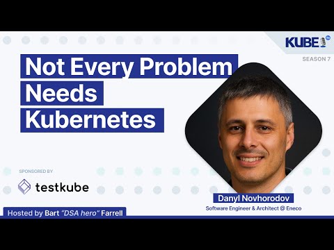 Not Every Problem Needs Kubernetes, with Danyl Novhorodov | KubeFM