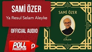 Sami Özer - Ya Resul Selam Aleyke - ( Official Audio )