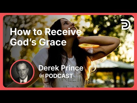 How to Receive God’s Grace | Part 7 - Grace | Derek Prince