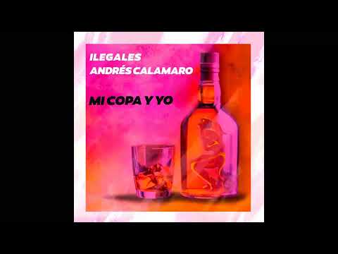 ILEGALES & ANDRÉS CALAMARO – “MI COPA Y YO” [2021]