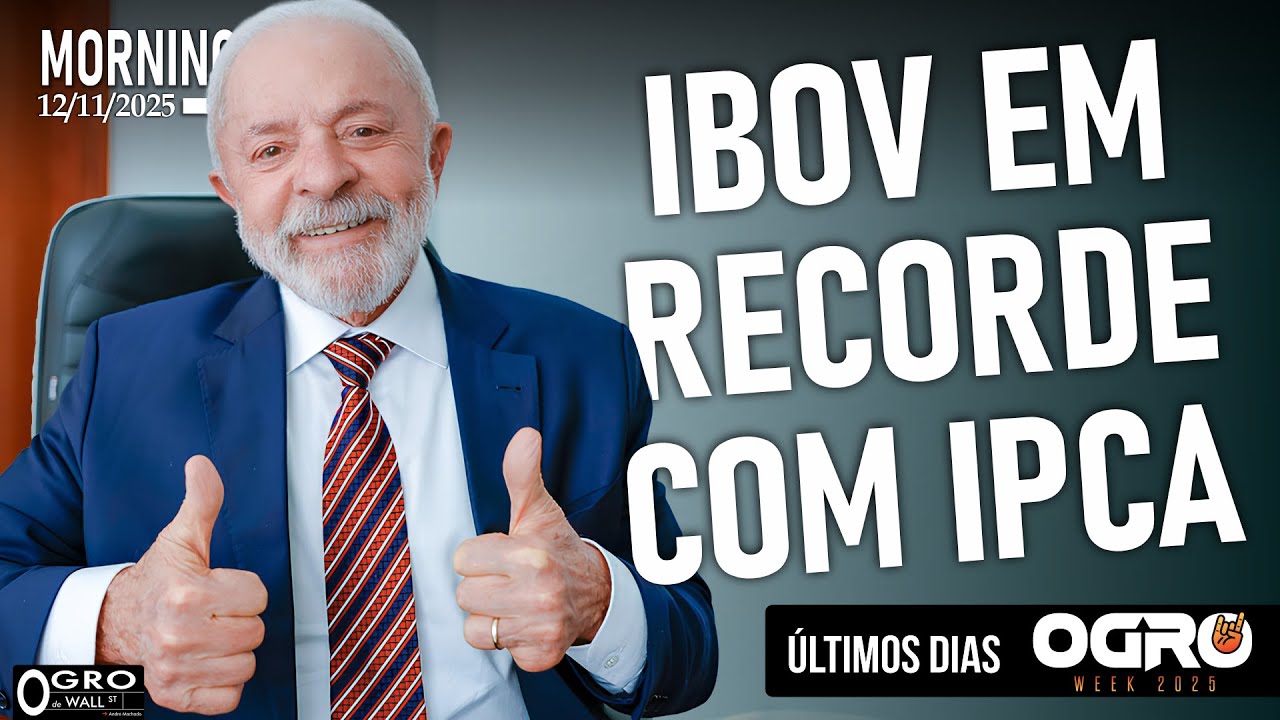 Morning Call - Quarta-feira, 12/11/2025 - IBov Bate recorde com IPCA