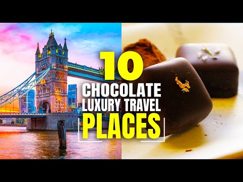 10 Chocolate Luxury Travel Places