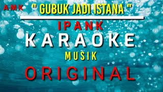 Download lagu KARAOKE || GUBUK JADI ISTANA ( IPANK ) ORIGINAL mp3