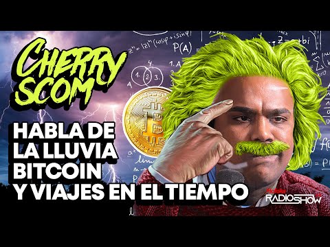 EL CHERRY SCOM HABLA DE LA LLUVIA, BITCOIN & VIAJES EN EL TIEMPO (ACTUALIDADES CON EL CHERRY)