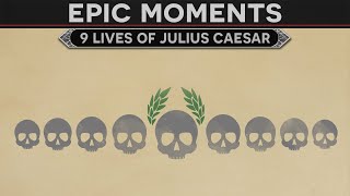Epic Moments in History - The 9 Lives of Julius Caesar