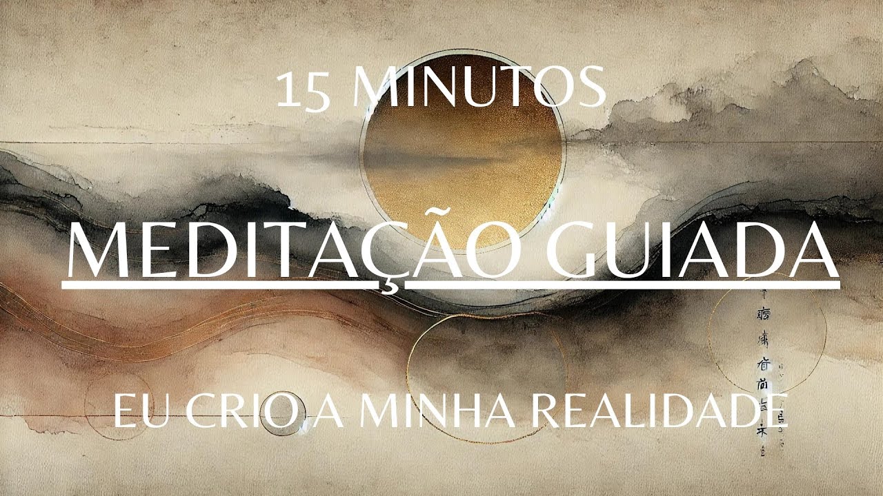 Meditação Guiada - Meditação Guiada: Eu Crio a Minha Realidade