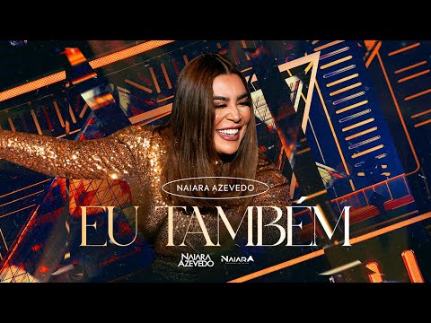 Eu Também - Naiara Azevedo