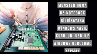 Monster Huma H5 notebook bilgisayara Windows Nasıl Kurulur, Usb ile Windows Kurulumu yapmak