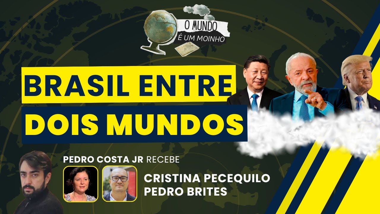 O Brasil Entre Dois Mundos: O Estados Unidos e a China  | O MUNDO É UM MOINHO | 13/11/025