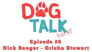 Dog Talk Podcast #6 - Grisha Stewart