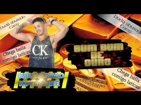 Dudú abusado-Bum Bum de Ouro-Musica Nova🔊💰